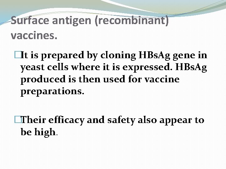 Surface antigen (recombinant) vaccines. �It is prepared by cloning HBs. Ag gene in yeast