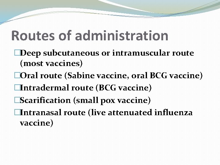 Routes of administration �Deep subcutaneous or intramuscular route (most vaccines) �Oral route (Sabine vaccine,