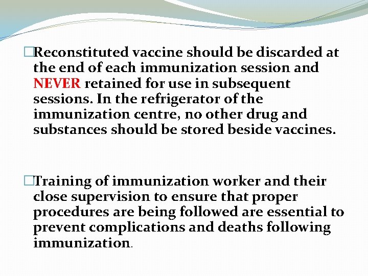 �Reconstituted vaccine should be discarded at the end of each immunization session and NEVER