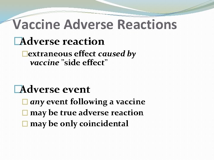 Vaccine Adverse Reactions �Adverse reaction �extraneous effect caused by vaccine "side effect" �Adverse event