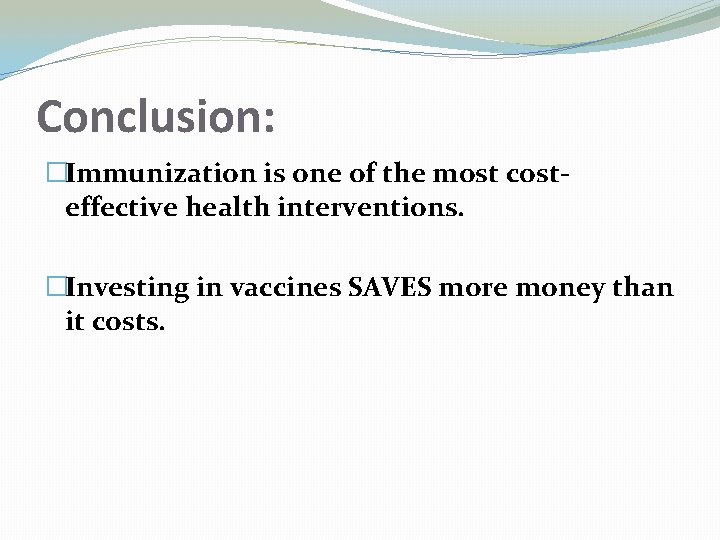Conclusion: �Immunization is one of the most costeffective health interventions. �Investing in vaccines SAVES