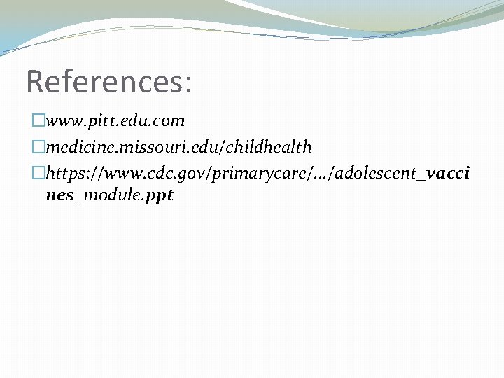 References: �www. pitt. edu. com �medicine. missouri. edu/childhealth �https: //www. cdc. gov/primarycare/. . .