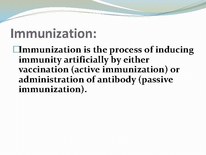 Immunization: �Immunization is the process of inducing immunity artificially by either vaccination (active immunization)