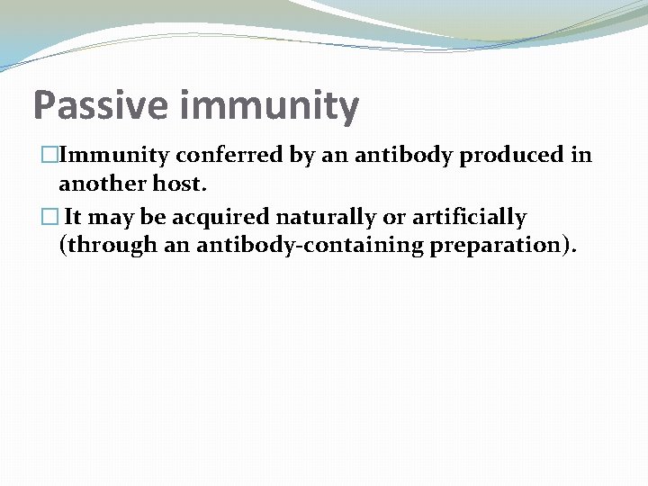 Passive immunity �Immunity conferred by an antibody produced in another host. � It may