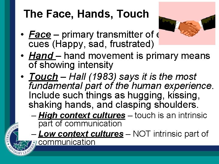 The Face, Hands, Touch • Face – primary transmitter of emotional cues (Happy, sad,