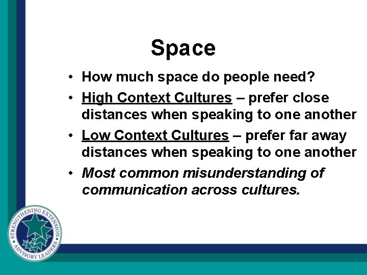 Space • How much space do people need? • High Context Cultures – prefer