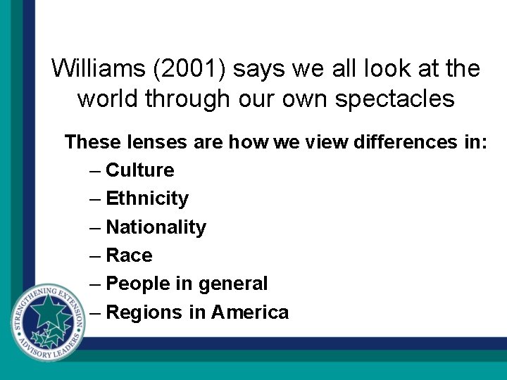 Williams (2001) says we all look at the world through our own spectacles These