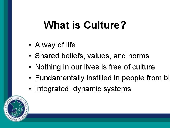 What is Culture? • • • A way of life Shared beliefs, values, and