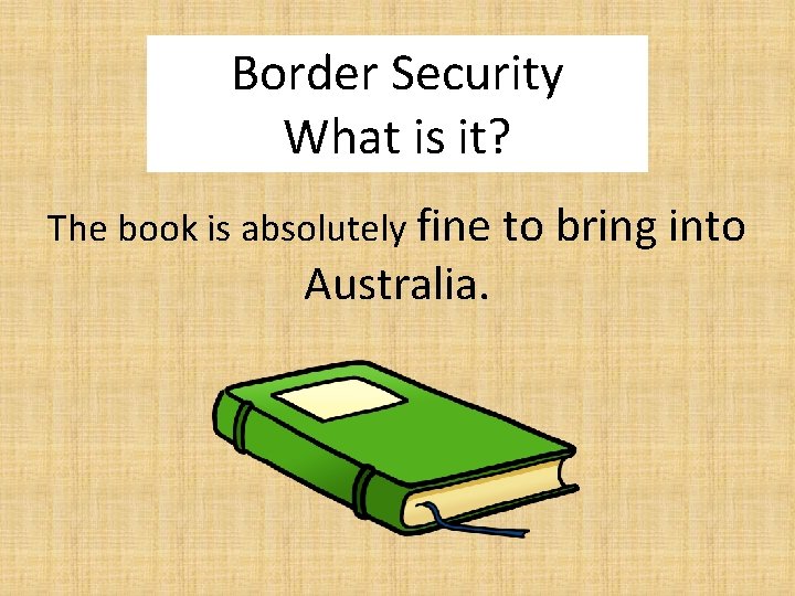 Border Security What is it? The book is absolutely fine to bring into Australia.