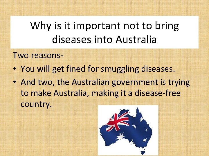 Why is it important not to bring diseases into Australia Two reasons • You