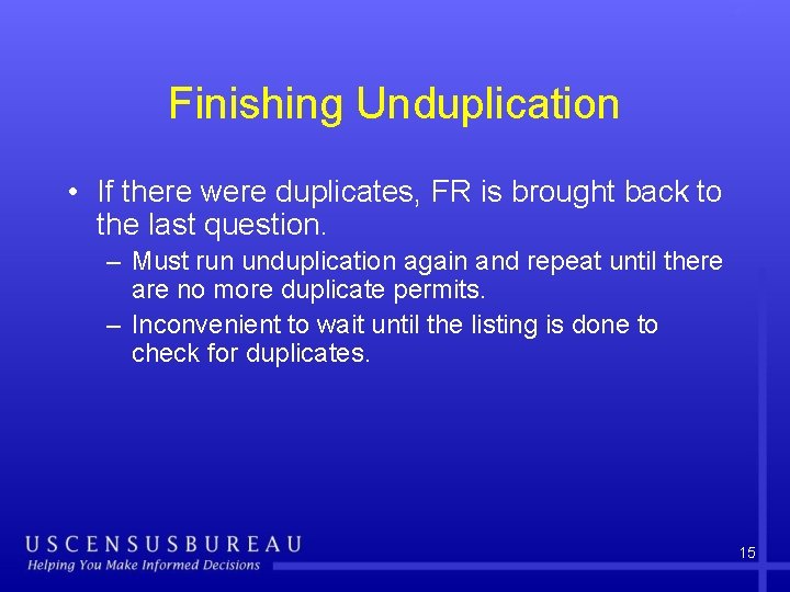 Finishing Unduplication • If there were duplicates, FR is brought back to the last