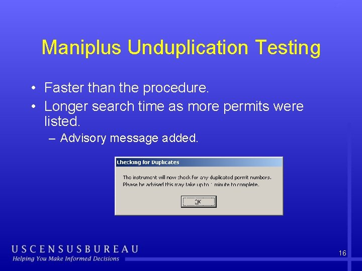 Maniplus Unduplication Testing • Faster than the procedure. • Longer search time as more