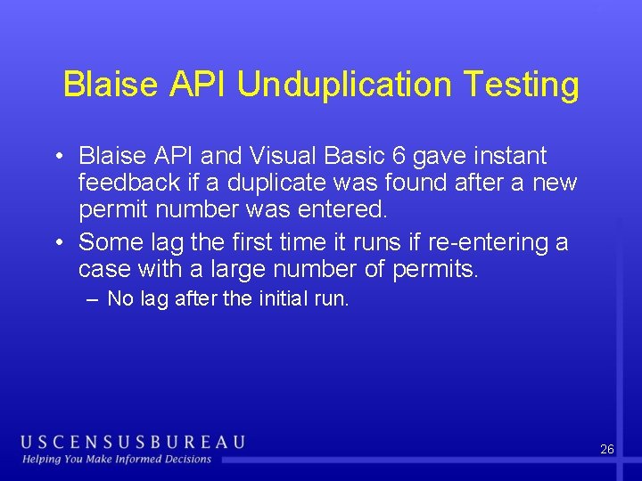 Blaise API Unduplication Testing • Blaise API and Visual Basic 6 gave instant feedback
