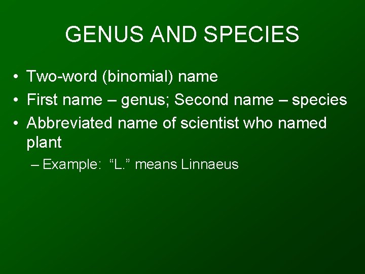 GENUS AND SPECIES • Two-word (binomial) name • First name – genus; Second name