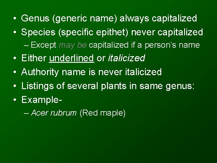  • Genus (generic name) always capitalized • Species (specific epithet) never capitalized –