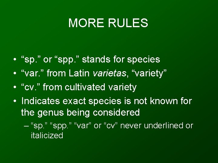 MORE RULES • • “sp. ” or “spp. ” stands for species “var. ”