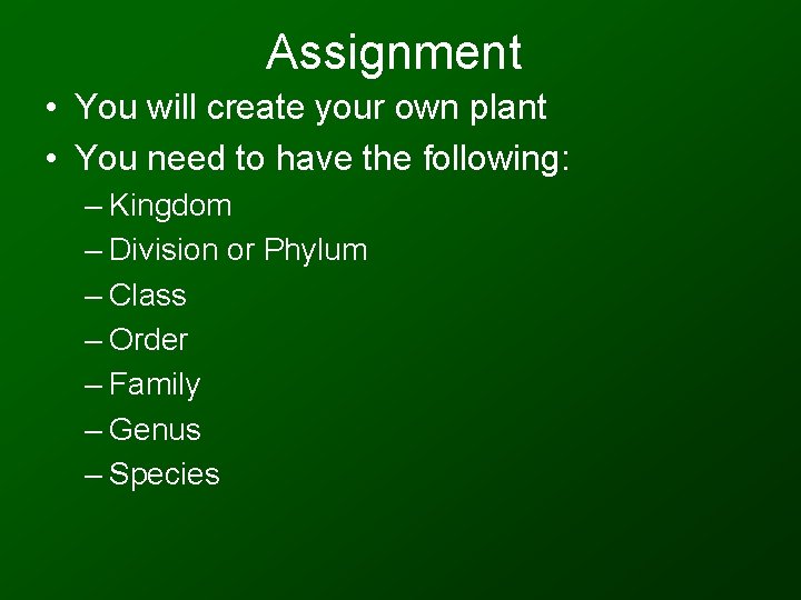 Assignment • You will create your own plant • You need to have the