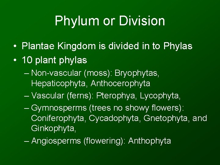 Phylum or Division • Plantae Kingdom is divided in to Phylas • 10 plant