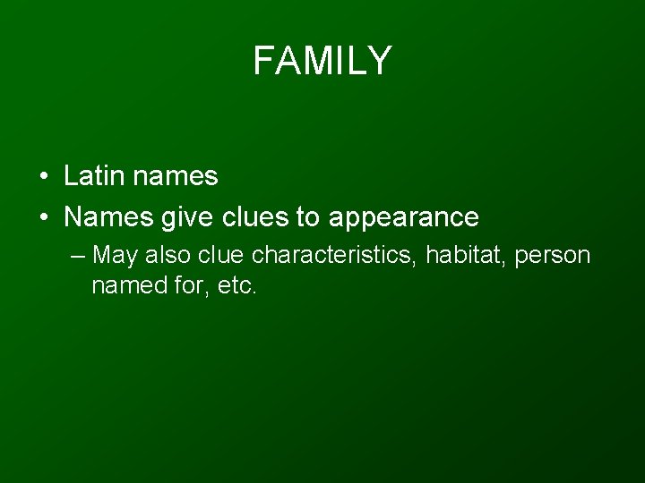 FAMILY • Latin names • Names give clues to appearance – May also clue