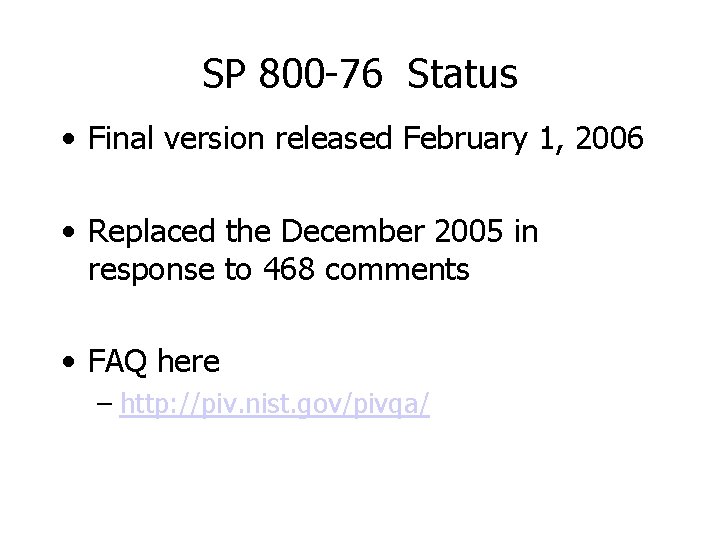SP 800 -76 Status • Final version released February 1, 2006 • Replaced the SP 800 -76 Status • Final version released February 1, 2006 • Replaced the