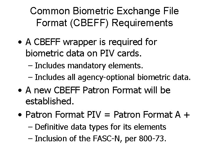 Common Biometric Exchange File Format (CBEFF) Requirements • A CBEFF wrapper is required for Common Biometric Exchange File Format (CBEFF) Requirements • A CBEFF wrapper is required for