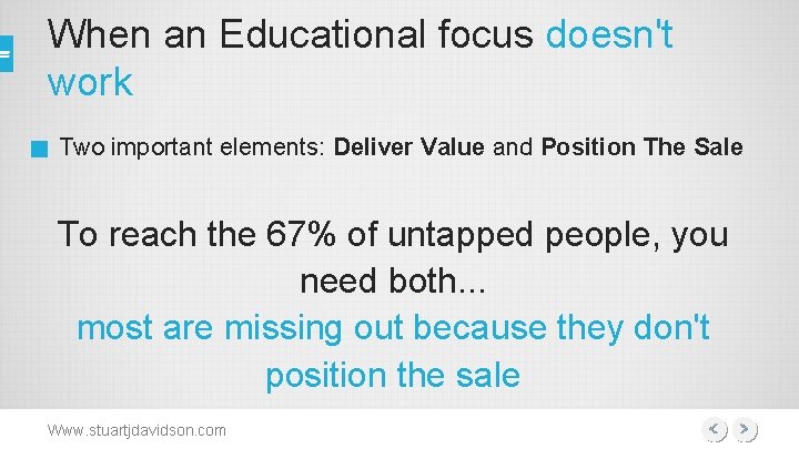 When an Educational focus doesn't work Two important elements: Deliver Value and Position The