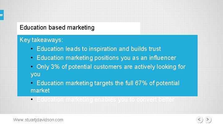 Education based marketing Key takeaways: • Education leads to inspiration and builds trust •