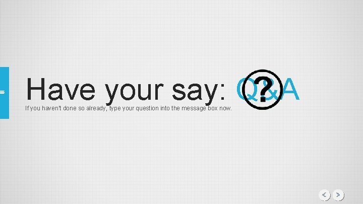 Have your say: Q&A If you haven't done so already, type your question into