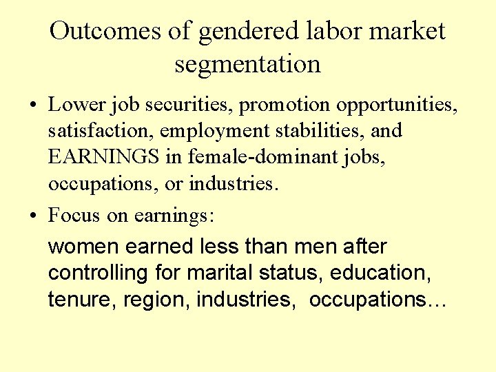 Outcomes of gendered labor market segmentation • Lower job securities, promotion opportunities, satisfaction, employment