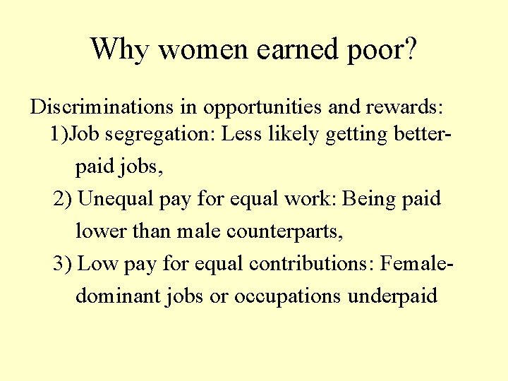Why women earned poor? Discriminations in opportunities and rewards: 1)Job segregation: Less likely getting