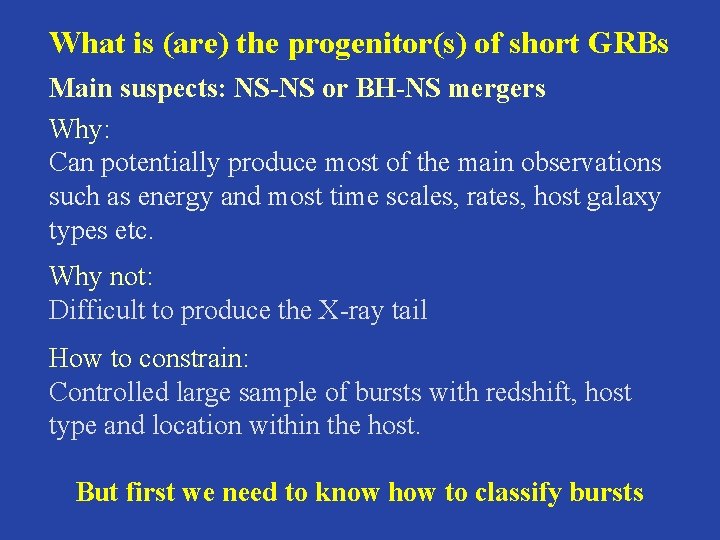 What is (are) the progenitor(s) of short GRBs Main suspects: NS-NS or BH-NS mergers