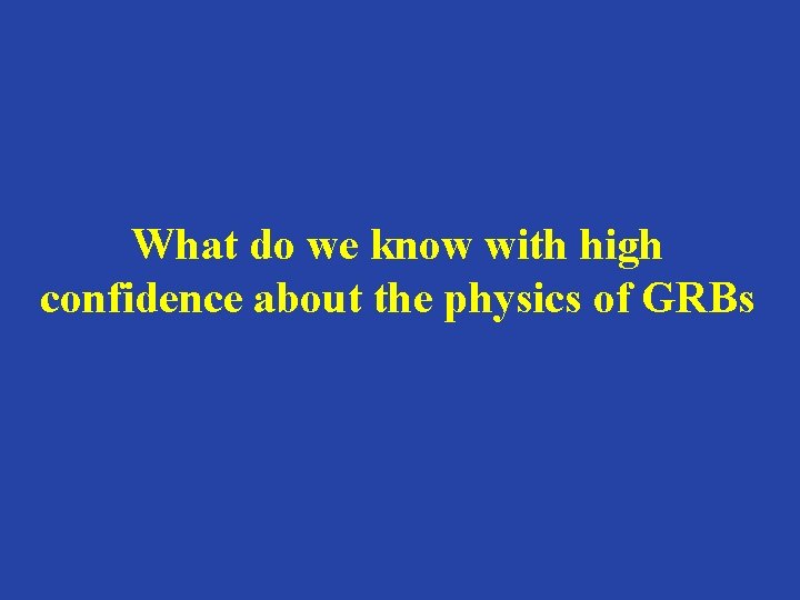 What do we know with high confidence about the physics of GRBs 