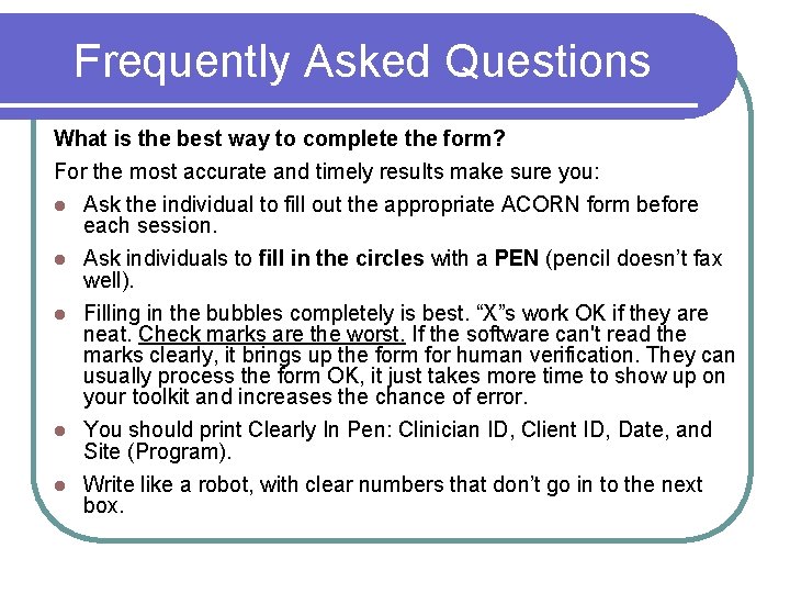 Frequently Asked Questions What is the best way to complete the form? For the