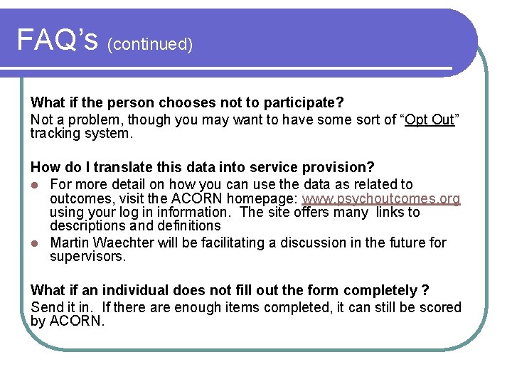 FAQ’s (continued) What if the person chooses not to participate? Not a problem, though
