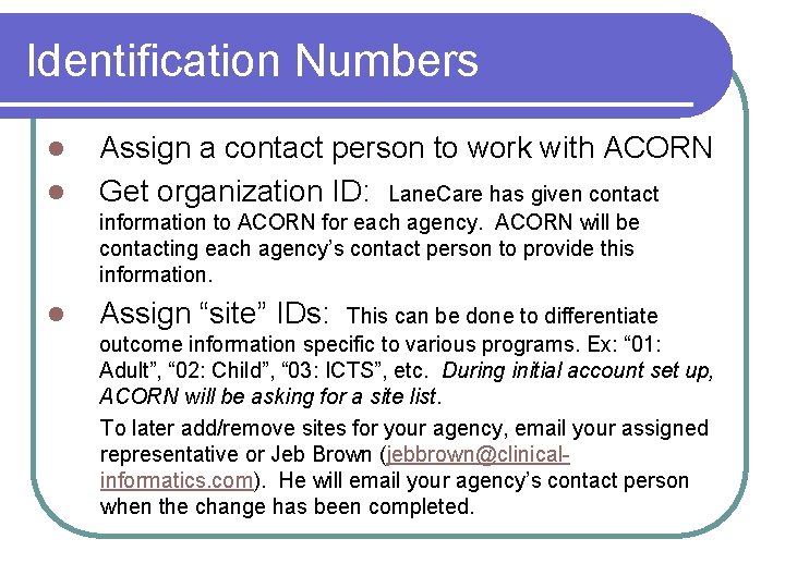 Identification Numbers l l Assign a contact person to work with ACORN Get organization