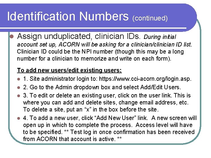 Identification Numbers (continued) l Assign unduplicated, clinician IDs. During initial account set up, ACORN