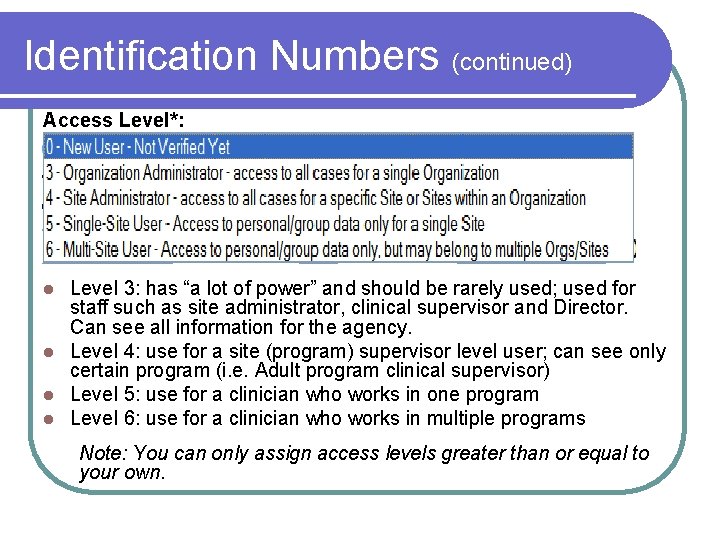 Identification Numbers (continued) Access Level*: Level 3: has “a lot of power” and should