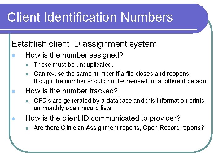 Client Identification Numbers Establish client ID assignment system l How is the number assigned?