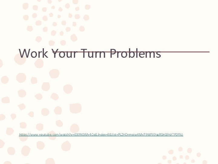 Work Your Turn Problems https: //www. youtube. com/watch? v=ID 0 R 43 My 4