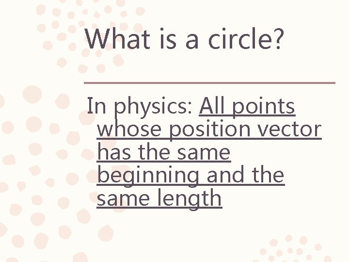 What is a circle? In physics: All points whose position vector has the same