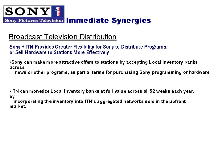 Immediate Synergies Broadcast Television Distribution Sony + ITN Provides Greater Flexibility for Sony to