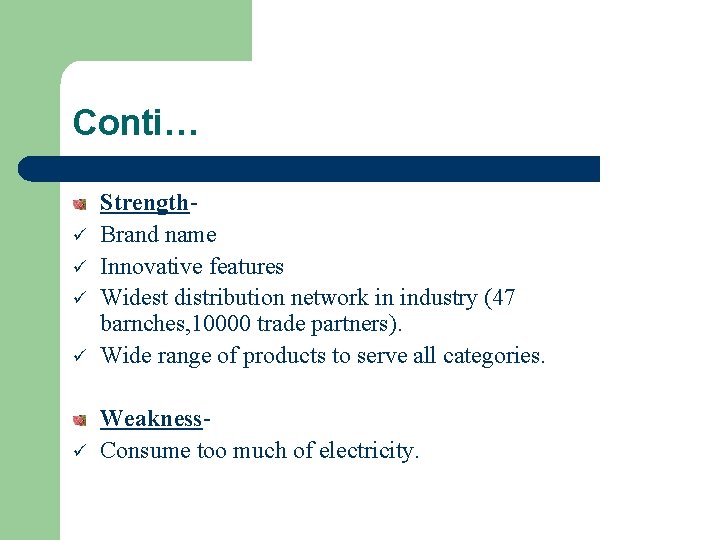 Conti… ü Strength. Brand name Innovative features Widest distribution network in industry (47 barnches,