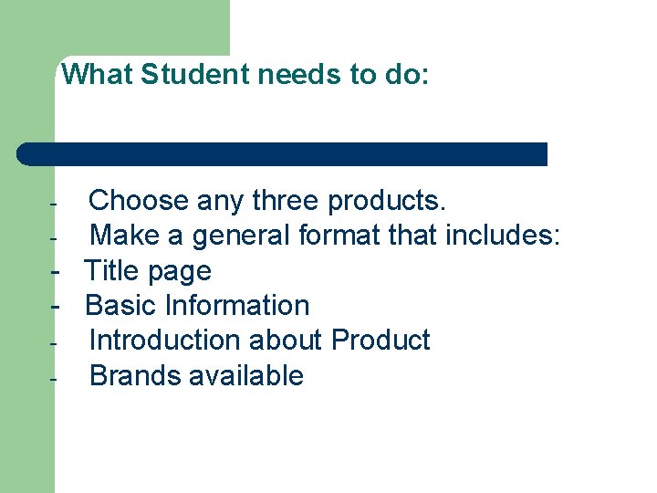 What Student needs to do: Choose any three products. - Make a general format