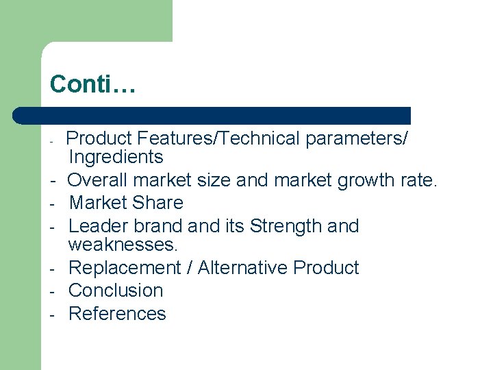 Conti… Product Features/Technical parameters/ Ingredients - Overall market size and market growth rate. -