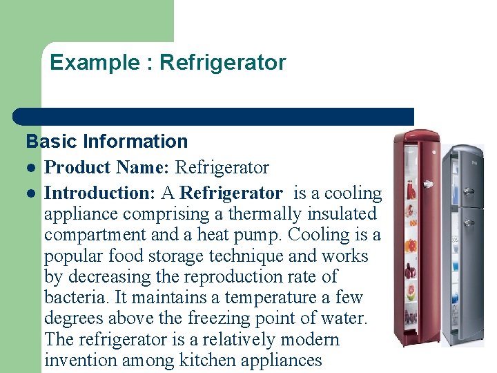 Example : Refrigerator Basic Information l Product Name: Refrigerator l Introduction: A Refrigerator is