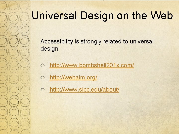 Universal Design on the Web Accessibility is strongly related to universal design http: //www.