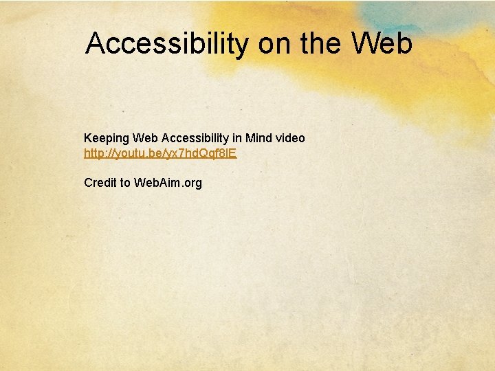 Accessibility on the Web Keeping Web Accessibility in Mind video http: //youtu. be/yx 7