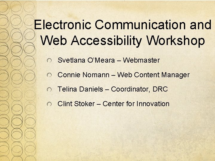 Electronic Communication and Web Accessibility Workshop Svetlana O’Meara – Webmaster Connie Nomann – Web