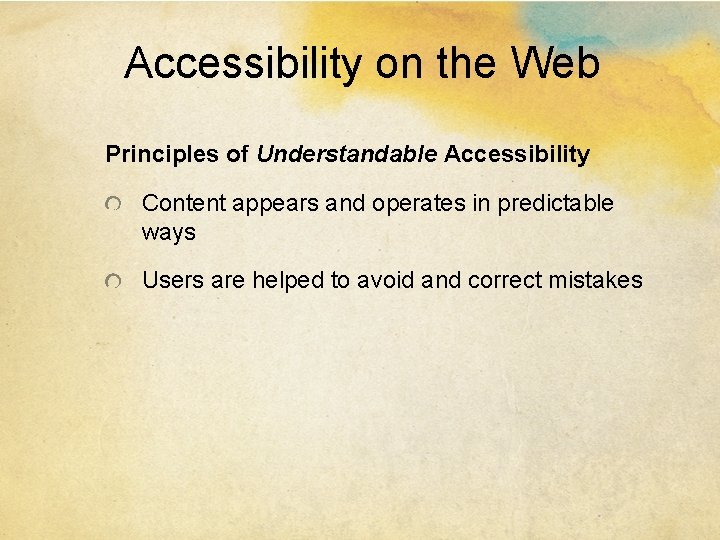 Accessibility on the Web Principles of Understandable Accessibility Content appears and operates in predictable