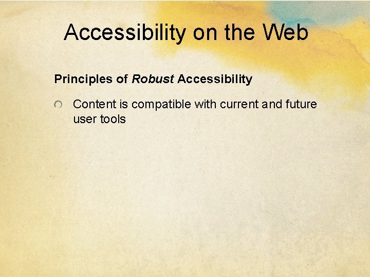 Accessibility on the Web Principles of Robust Accessibility Content is compatible with current and